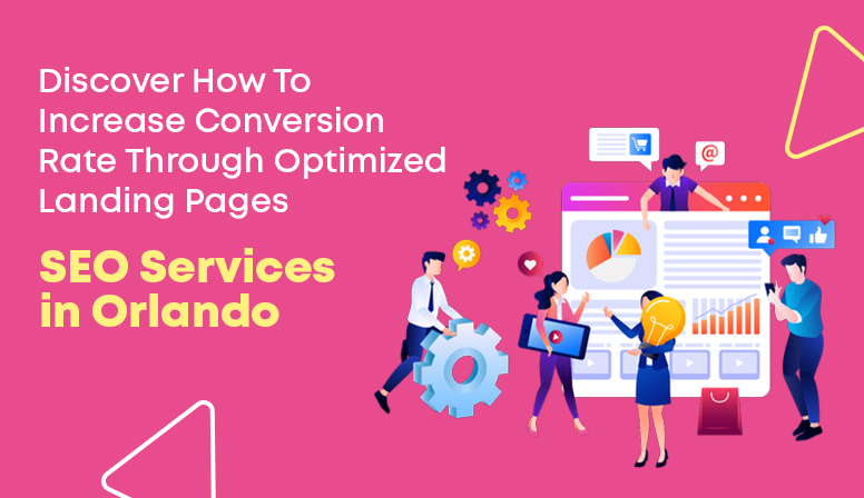 Discover How to Increase Conversion Rate through Optimized Landing Pages – SEO Services in Orlando